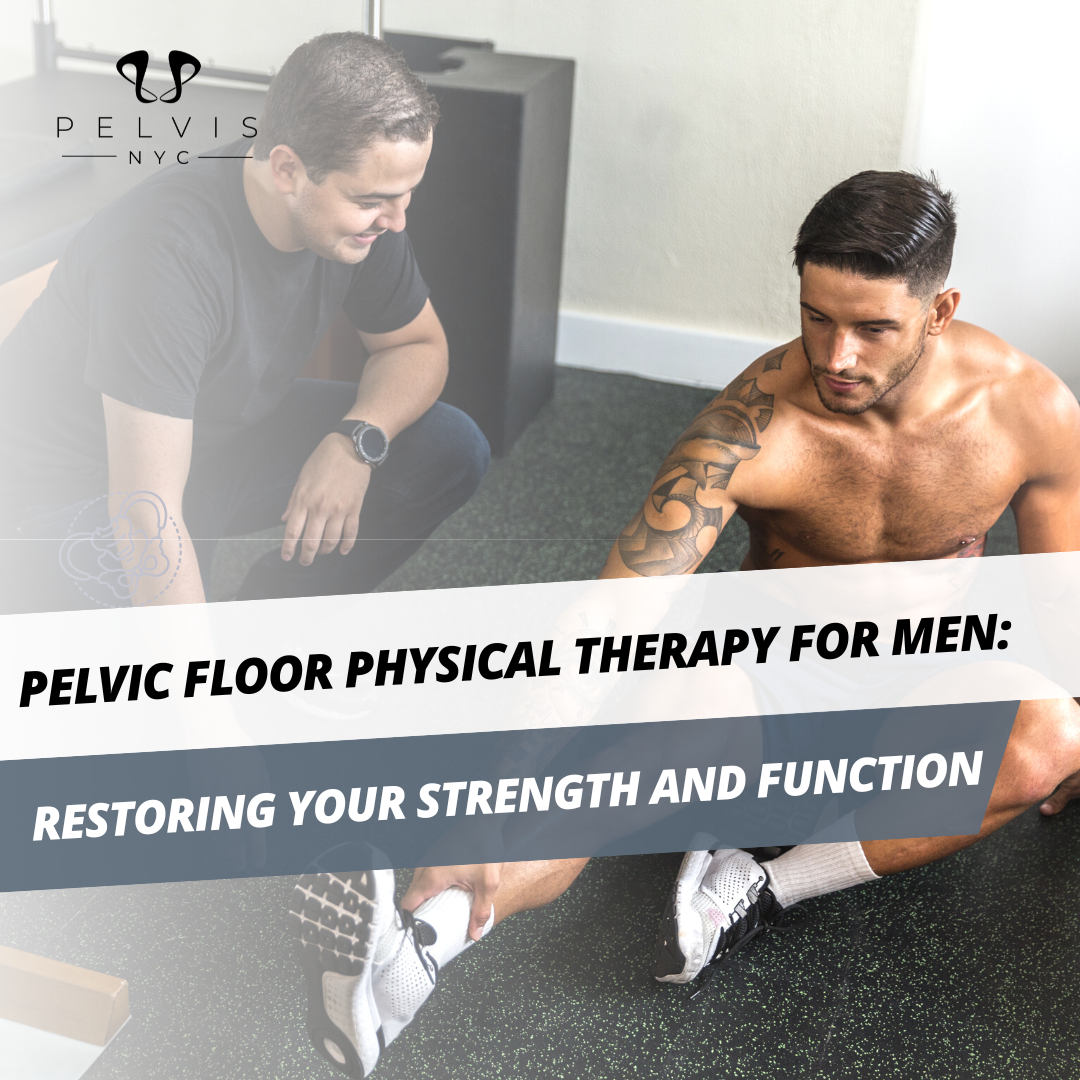 Pelvic Floor Physical Therapy for Men: Restoring Your Strength and Function